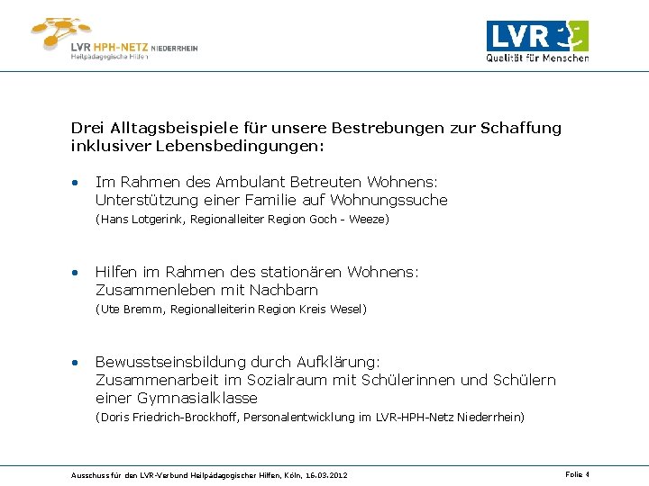 Drei Alltagsbeispiele für unsere Bestrebungen zur Schaffung inklusiver Lebensbedingungen: • Im Rahmen des Ambulant