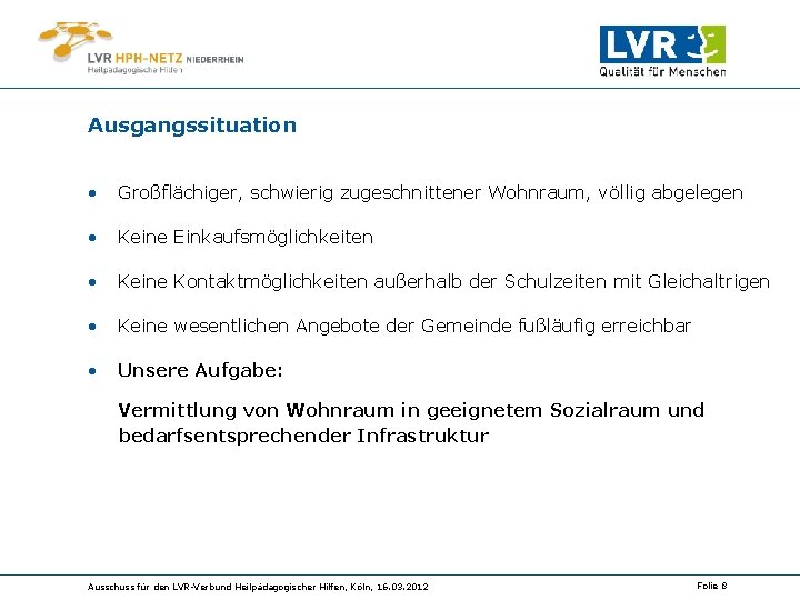 Ausgangssituation • Großflächiger, schwierig zugeschnittener Wohnraum, völlig abgelegen • Keine Einkaufsmöglichkeiten • Keine Kontaktmöglichkeiten