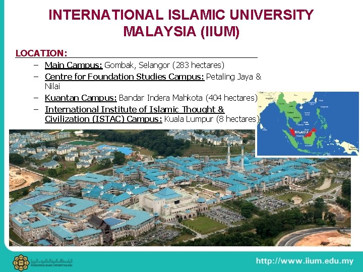 INTERNATIONAL ISLAMIC UNIVERSITY MALAYSIA (IIUM) LOCATION: – Main Campus: Gombak, Selangor (283 hectares) –