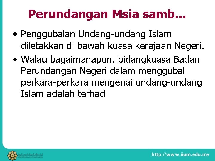 Perundangan Msia samb… • Penggubalan Undang-undang Islam diletakkan di bawah kuasa kerajaan Negeri. •