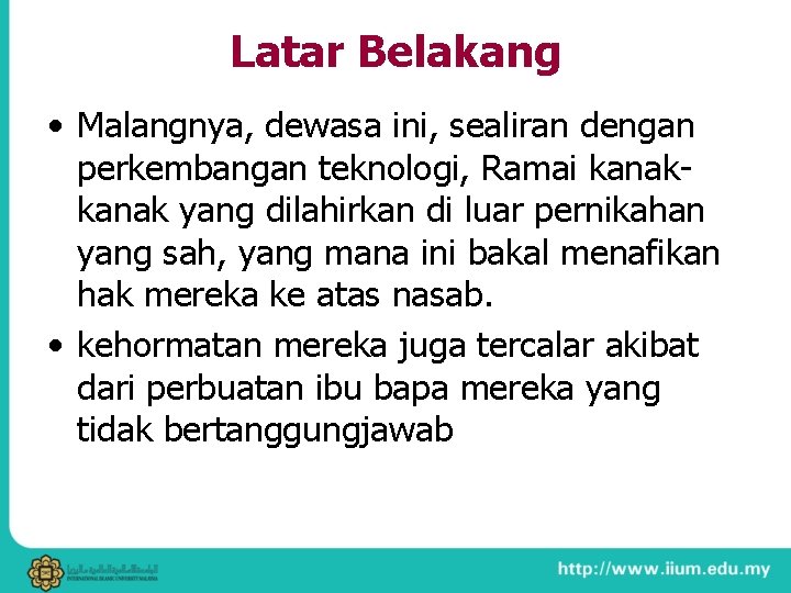 Latar Belakang • Malangnya, dewasa ini, sealiran dengan perkembangan teknologi, Ramai kanak yang dilahirkan