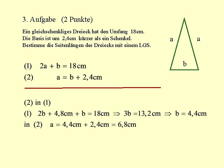 3. Aufgabe (2 Punkte) Ein gleichschenkliges Dreieck hat den Umfang 18 cm. Die Basis