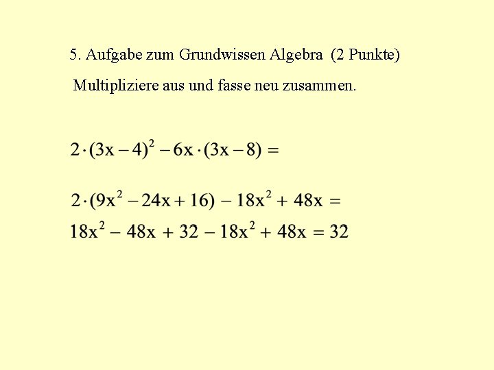 5. Aufgabe zum Grundwissen Algebra (2 Punkte) Multipliziere aus und fasse neu zusammen. 