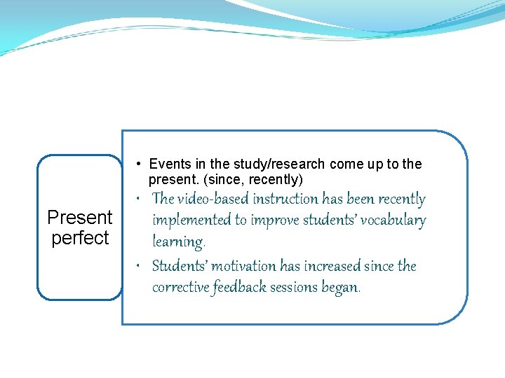  • Events in the study/research come up to the present. (since, recently) Present