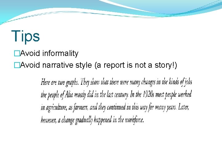 Tips �Avoid informality �Avoid narrative style (a report is not a story!) 