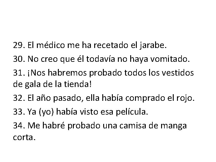 29. El médico me ha recetado el jarabe. 30. No creo que él todavía