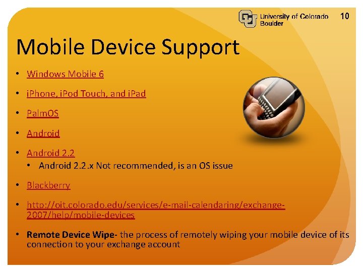 10 Mobile Device Support • Windows Mobile 6 • i. Phone, i. Pod Touch,