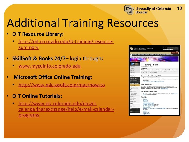 13 Additional Training Resources • OIT Resource Library: • http: //oit. colorado. edu/it-training/resourcesummary •