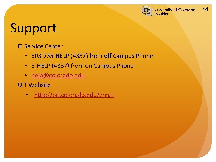 14 Support IT Service Center • 303 -735 -HELP (4357) from off Campus Phone
