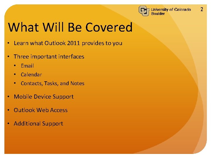 2 What Will Be Covered • Learn what Outlook 2011 provides to you •