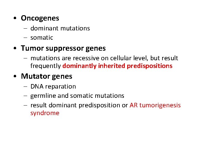  • Oncogenes – dominant mutations – somatic • Tumor suppressor genes – mutations
