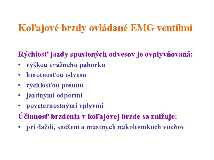 Koľajové brzdy ovládané EMG ventilmi Rýchlosť jazdy spustených odvesov je ovplyvňovaná: • • •