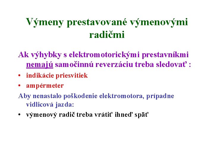 Výmeny prestavované výmenovými radičmi Ak výhybky s elektromotorickými prestavníkmi nemajú samočinnú reverzáciu treba sledovať