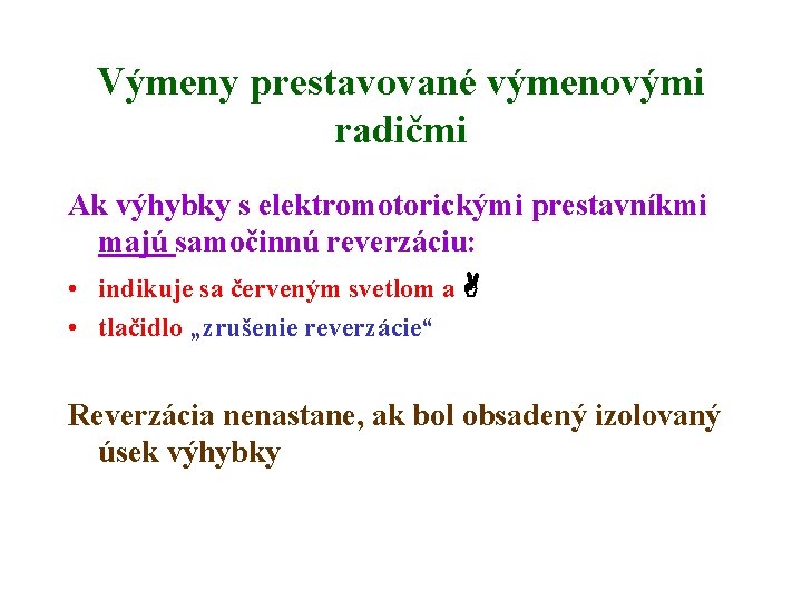 Výmeny prestavované výmenovými radičmi Ak výhybky s elektromotorickými prestavníkmi majú samočinnú reverzáciu: • indikuje