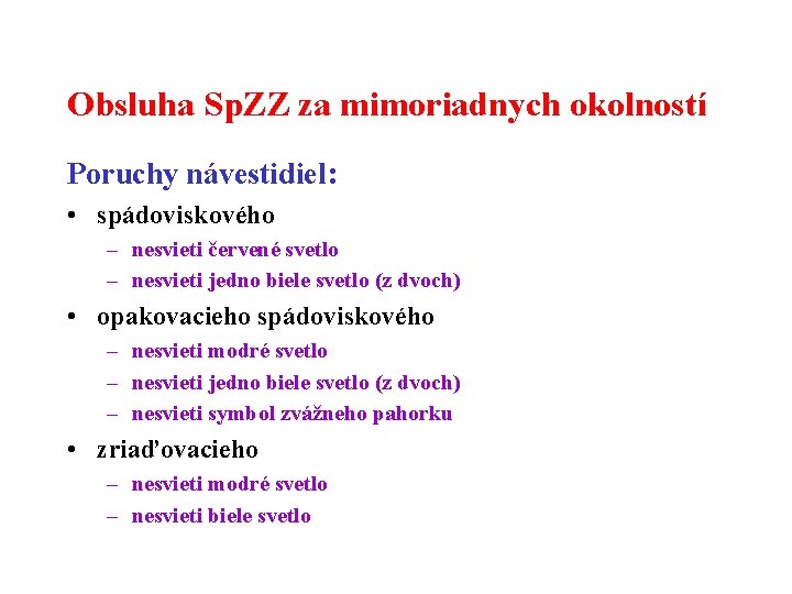 Obsluha Sp. ZZ za mimoriadnych okolností Poruchy návestidiel: • spádoviskového – nesvieti červené svetlo