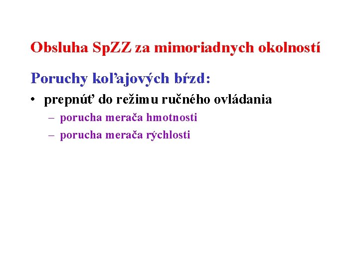 Obsluha Sp. ZZ za mimoriadnych okolností Poruchy koľajových bŕzd: • prepnúť do režimu ručného