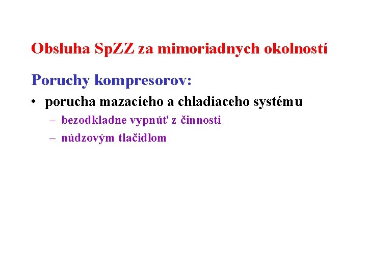 Obsluha Sp. ZZ za mimoriadnych okolností Poruchy kompresorov: • porucha mazacieho a chladiaceho systému