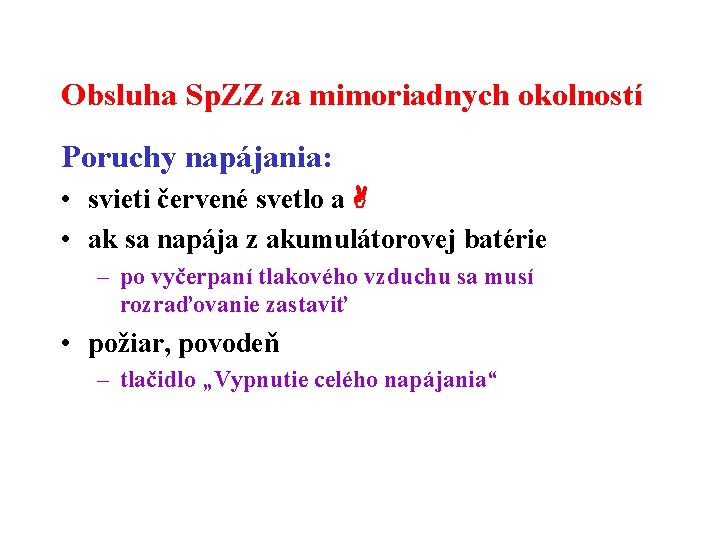 Obsluha Sp. ZZ za mimoriadnych okolností Poruchy napájania: • svieti červené svetlo a •