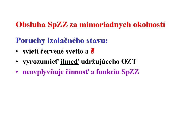 Obsluha Sp. ZZ za mimoriadnych okolností Poruchy izolačného stavu: • svieti červené svetlo a