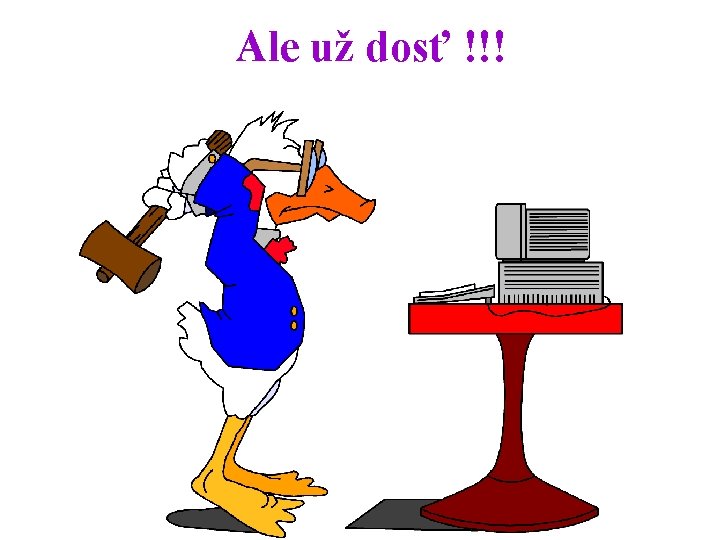 Ale už dosť !!! 