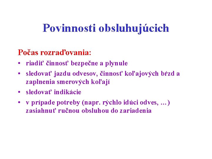 Povinnosti obsluhujúcich Počas rozraďovania: • riadiť činnosť bezpečne a plynule • sledovať jazdu odvesov,