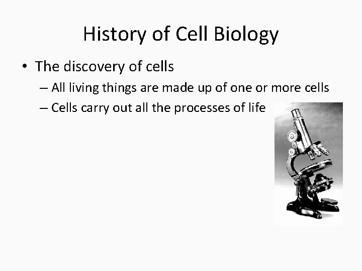 History of Cell Biology • The discovery of cells – All living things are