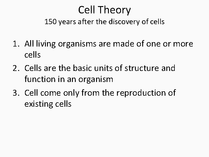Cell Theory 150 years after the discovery of cells 1. All living organisms are