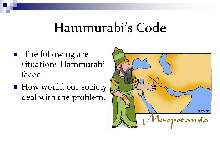 Hammurabi’s Code n n The following are situations Hammurabi faced. How would our society