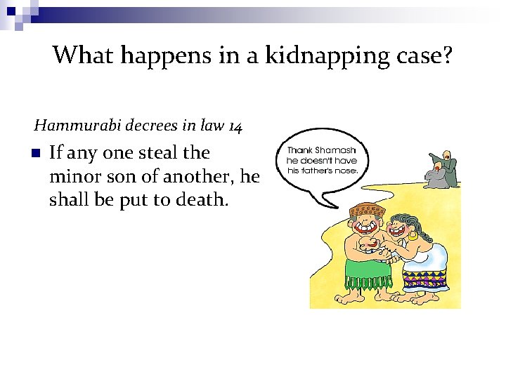 What happens in a kidnapping case? Hammurabi decrees in law 14 n If any