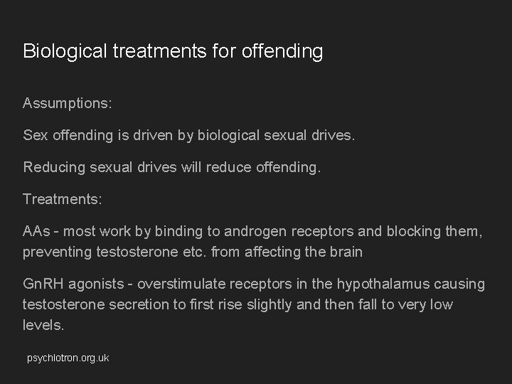 Biological treatments for offending Assumptions: Sex offending is driven by biological sexual drives. Reducing