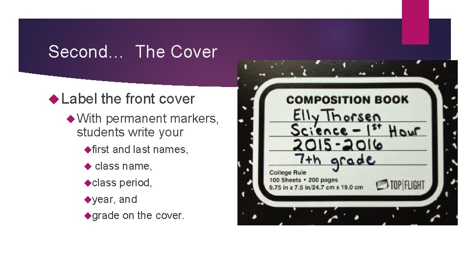 Second… The Cover Label the front cover With permanent markers, students write your first