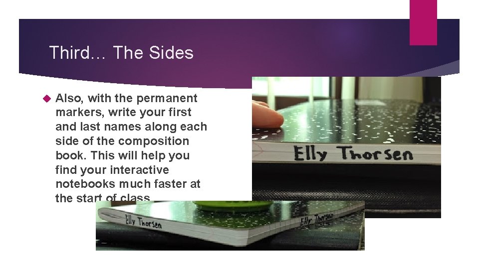 Third… The Sides Also, with the permanent markers, write your first and last names