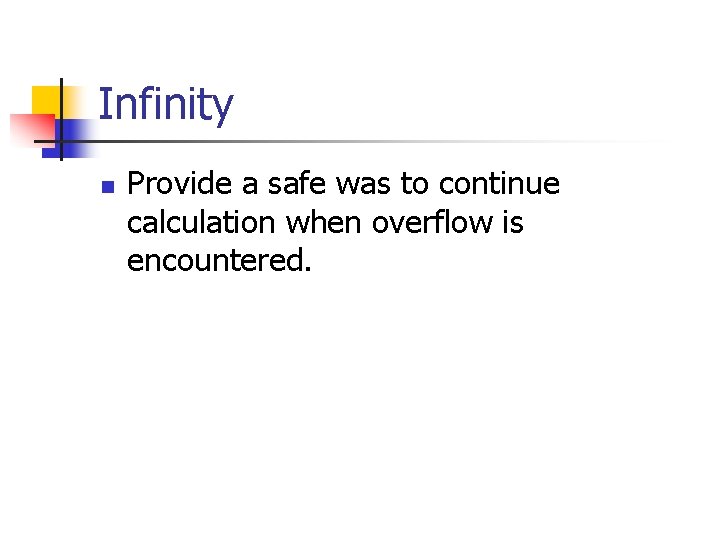 Infinity n Provide a safe was to continue calculation when overflow is encountered. 