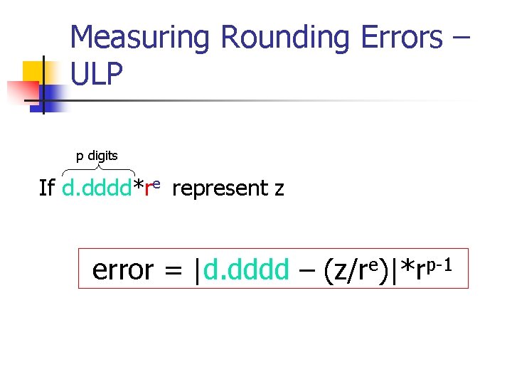 Measuring Rounding Errors – ULP p digits If d. dddd*re represent z error =