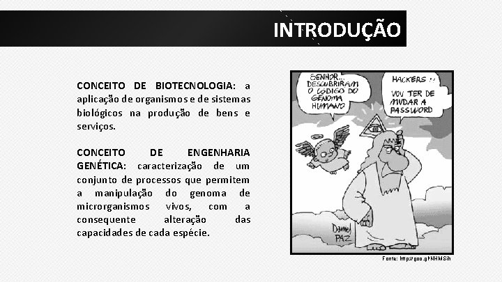 INTRODUÇÃO CONCEITO DE BIOTECNOLOGIA: a aplicação de organismos e de sistemas biológicos na produção