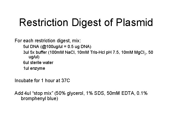 Restriction Digest of Plasmid For each restriction digest, mix: 5 ul DNA (@100 ug/ul