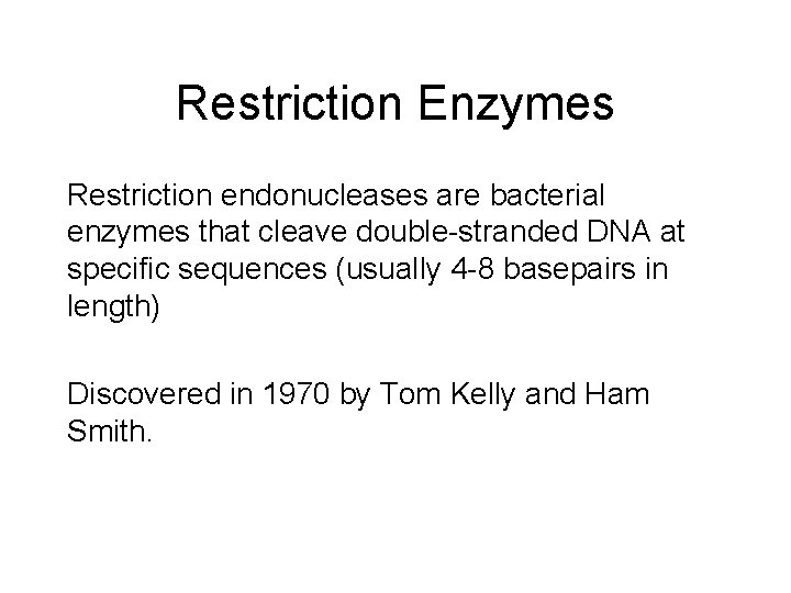 Restriction Enzymes Restriction endonucleases are bacterial enzymes that cleave double-stranded DNA at specific sequences