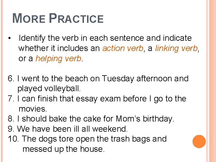 MORE PRACTICE • Identify the verb in each sentence and indicate whether it includes