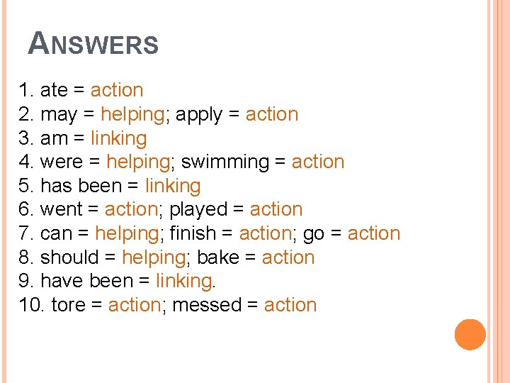 ANSWERS 1. ate = action 2. may = helping; apply = action 3. am