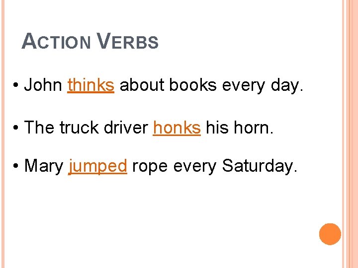 ACTION VERBS • John thinks about books every day. • The truck driver honks