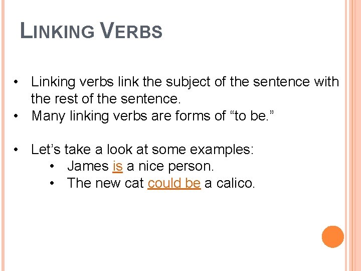 LINKING VERBS • Linking verbs link the subject of the sentence with the rest