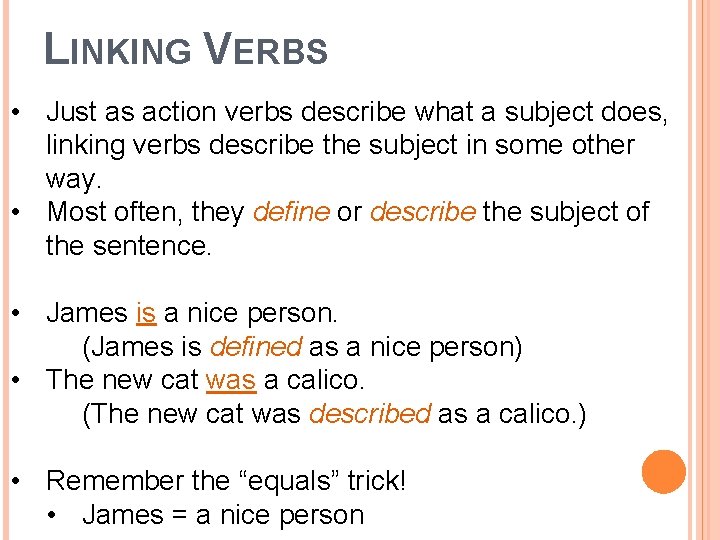 LINKING VERBS • Just as action verbs describe what a subject does, linking verbs