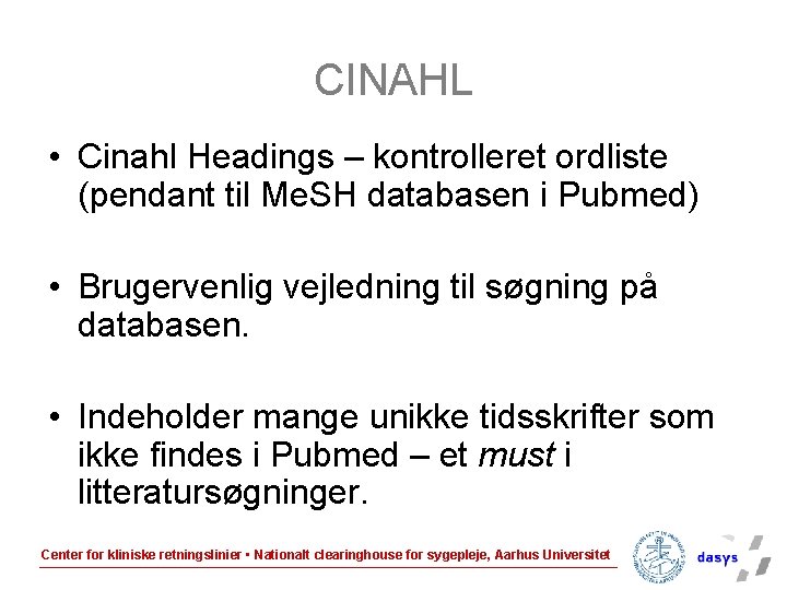 CINAHL • Cinahl Headings – kontrolleret ordliste (pendant til Me. SH databasen i Pubmed)