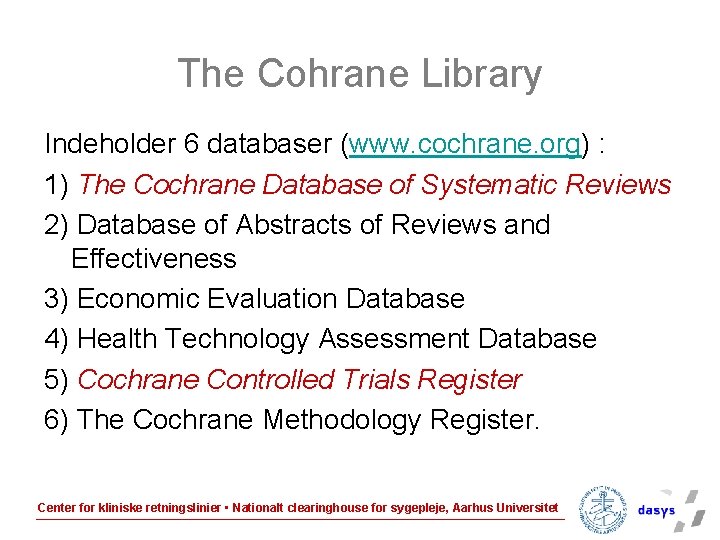 The Cohrane Library Indeholder 6 databaser (www. cochrane. org) : 1) The Cochrane Database