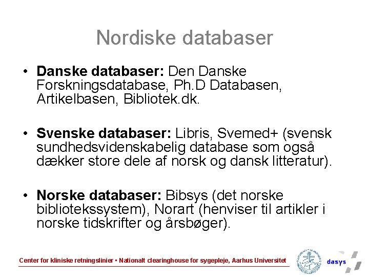 Nordiske databaser • Danske databaser: Den Danske Forskningsdatabase, Ph. D Databasen, Artikelbasen, Bibliotek. dk.