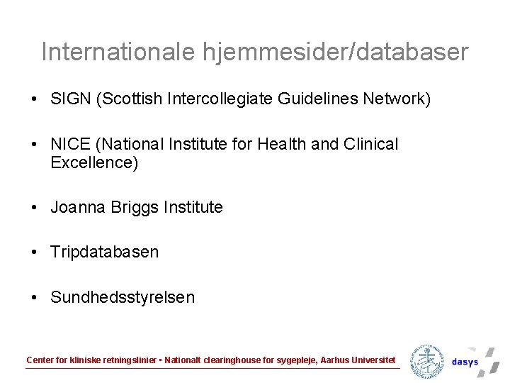 Internationale hjemmesider/databaser • SIGN (Scottish Intercollegiate Guidelines Network) • NICE (National Institute for Health