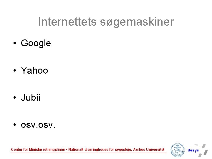 Internettets søgemaskiner • Google • Yahoo • Jubii • osv. Center for kliniske retningslinier