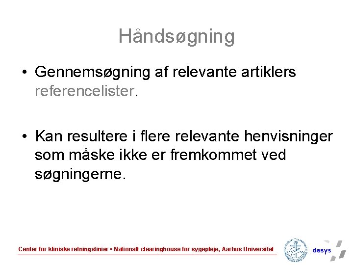 Håndsøgning • Gennemsøgning af relevante artiklers referencelister. • Kan resultere i flere relevante henvisninger