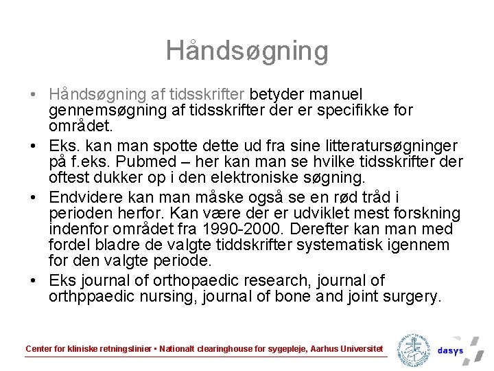 Håndsøgning • Håndsøgning af tidsskrifter betyder manuel gennemsøgning af tidsskrifter der er specifikke for