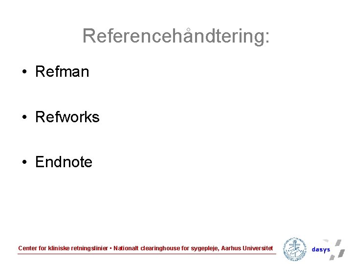 Referencehåndtering: • Refman • Refworks • Endnote Center for kliniske retningslinier • Nationalt clearinghouse